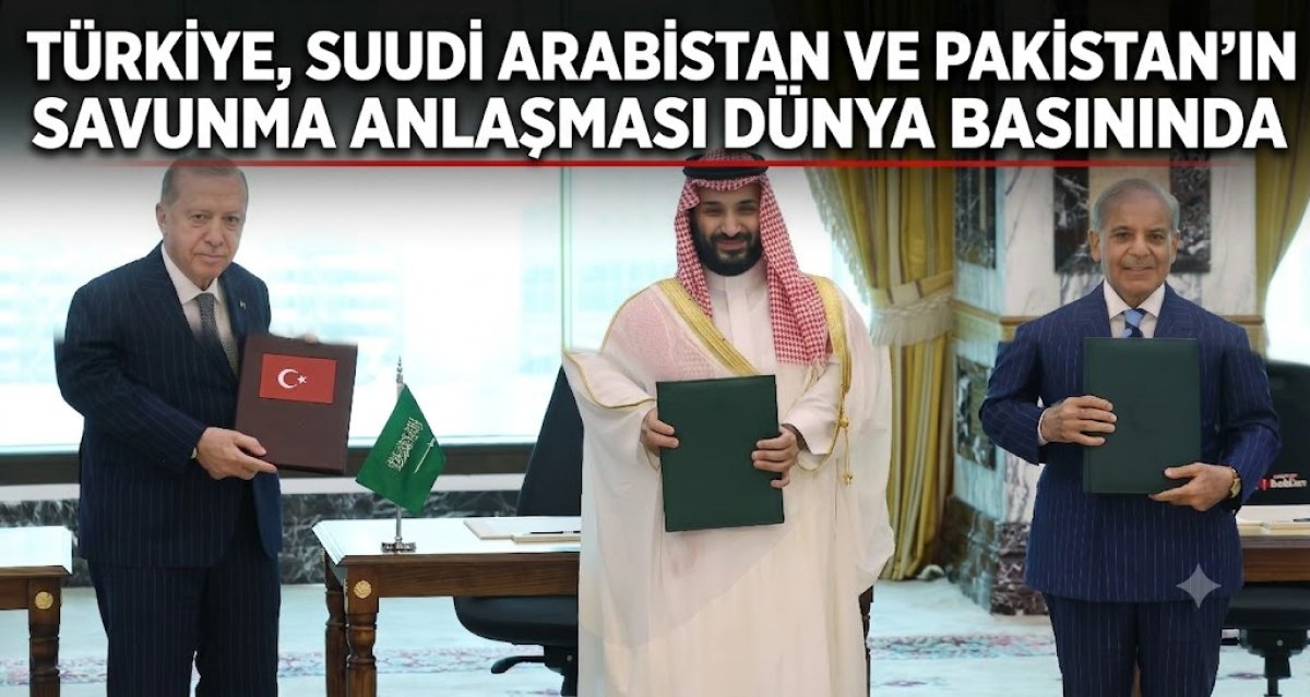 Türkiye, Suudi Arabistan ve Pakistan’ın Savunma Anlaşması Dünya Basınında