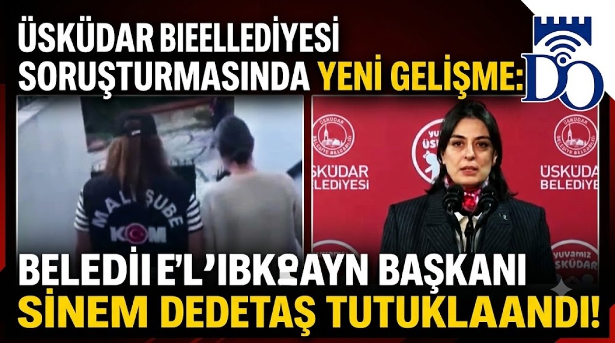 Üsküdar Belediyesi Soruşturmasında Yeni Gelişme: Belediye Başkanı Sinem Dedetaş Tutuklandı